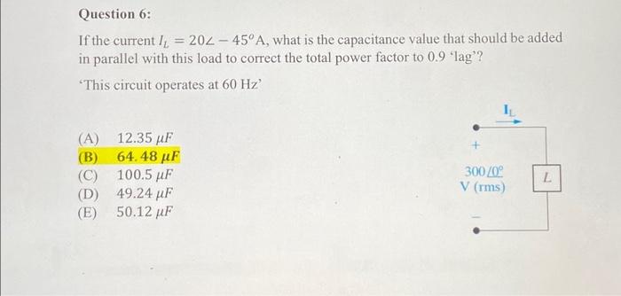 Question 6 If The Current I 202 45 A What Is The Capacitance Value That Should Be Added In Parallel With This Loa 1