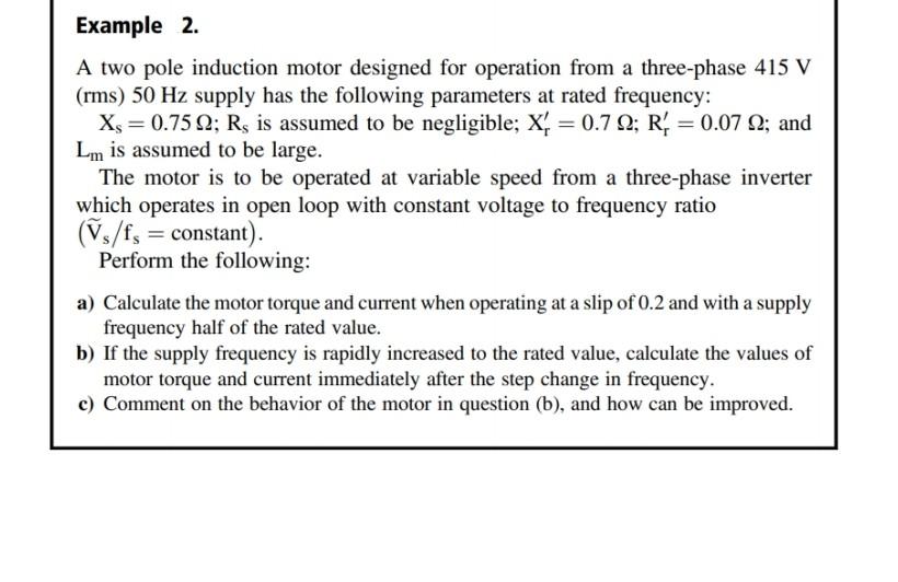 Example 2 A Two Pole Induction Motor Designed For Operation From A Three Phase 415 V Rms 50 Hz Supply Has The Follo 1