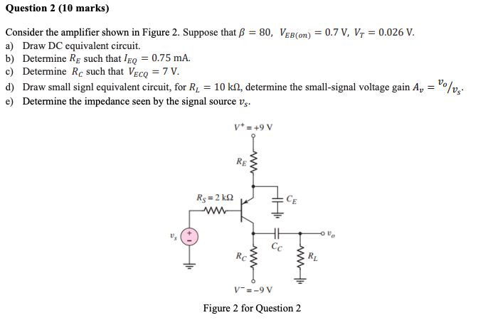 Question 2 10 Marks Consider The Amplifier Shown In Figure 2 Suppose That B 80 Veb On 0 7 V V 0 026 V 1