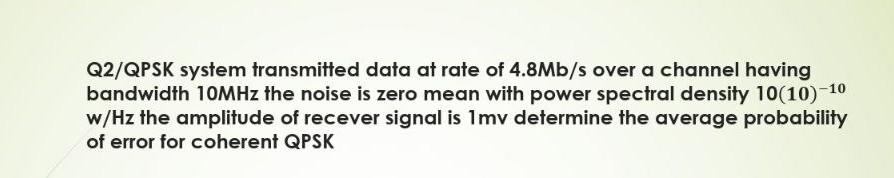 Q2 Qpsk System Transmitted Data At Rate Of 4 8mb S Over A Channel Having Bandwidth 10mhz The Noise Is Zero Mean With Pow 1