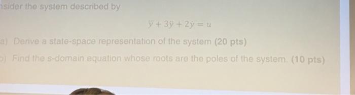 Sider The System Described By 37 2y U A Derve A State Space Representation Of The System 20 Pts Find The S Domain 1