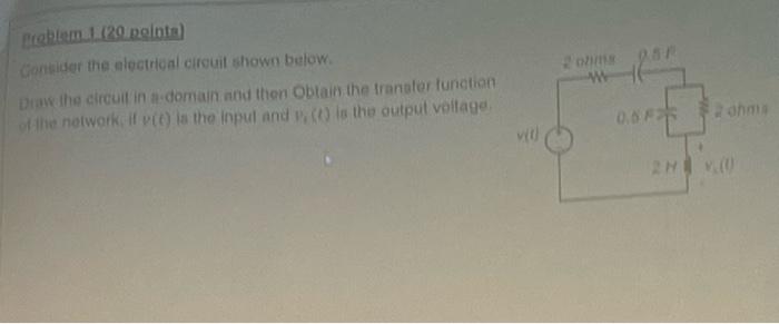 Problem 1 20 Points Consider The Electrical Circuit Shown Below Din The Circuit In Domain And Then Obtain The Transfe 1