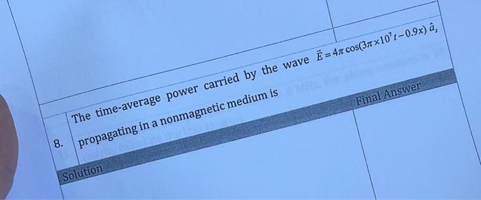 Final Answer The Time Average Power Carried By The Wave E 47 Cos 31x10 0 9x A Propagating In A Nonmagnetic Medium I 1