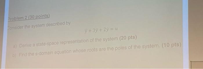 Problem 2 30 Points Consider The System Described By 3 37 2y U A Derive A State Space Representation Of The Syste 1