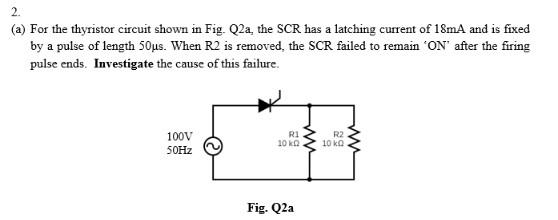 A For The Thyristor Circuit Shown In Fig Q2a The Scr Has A Latching Current Of 18ma And Is Fixed By A Pulse Of Lengt 1
