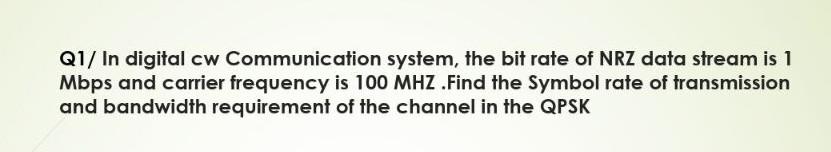 Q1 In Digital Cw Communication System The Bit Rate Of Nrz Data Stream Is 1 Mbps And Carrier Frequency Is 100 Mhz Find 1