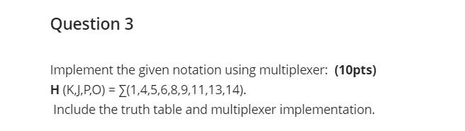 Question 3 Implement The Given Notation Using Multiplexer 10pts H Kj P 0 1 4 5 6 8 9 11 13 14 Include The Tru 1