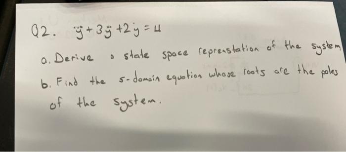 A Derive Q2 9 39 2 Y 4 A State Space Reprenstation Of The System B Find The S Domain Equation Where Roots Are T 1