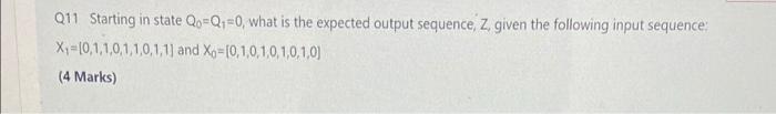 Q11 Starting In State 0o Q4 0 What Is The Expected Output Sequence Z Given The Following Input Sequence X 0 1 1 0 1 1 5
