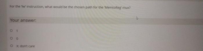 For The Winstruction What Would Be The Chosen Path For The Memtoreg Mux Your Answer 1 0 0 O X Don T Care 1