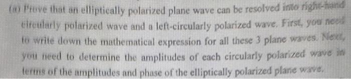To Prove That An Elliptically Polarized Plane Wave Can Be Resolved Into Right Hand Circularly Polarized Wave And A Left 1