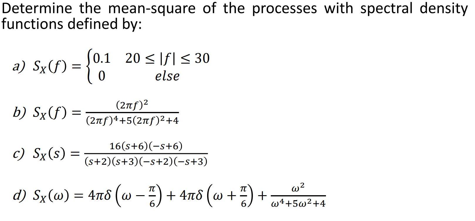 Determine The Mean Square Of The Processes With Spectral Density Functions Defined By 10 1 20 If 30 A Sx F 0 1