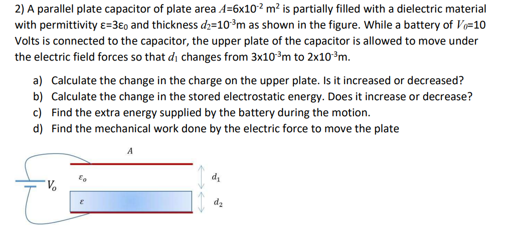 2 A Parallel Plate Capacitor Of Plate Area A 6x10 2 M2 Is Partially Filled With A Dielectric Material With Permittivity 1