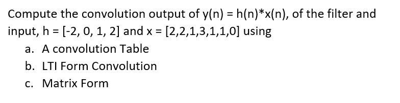 Compute The Convolution Output Of Y N H N X N Of The Filter And Input H 2 0 1 2 And X 2 2 1 3 1 1 0 1
