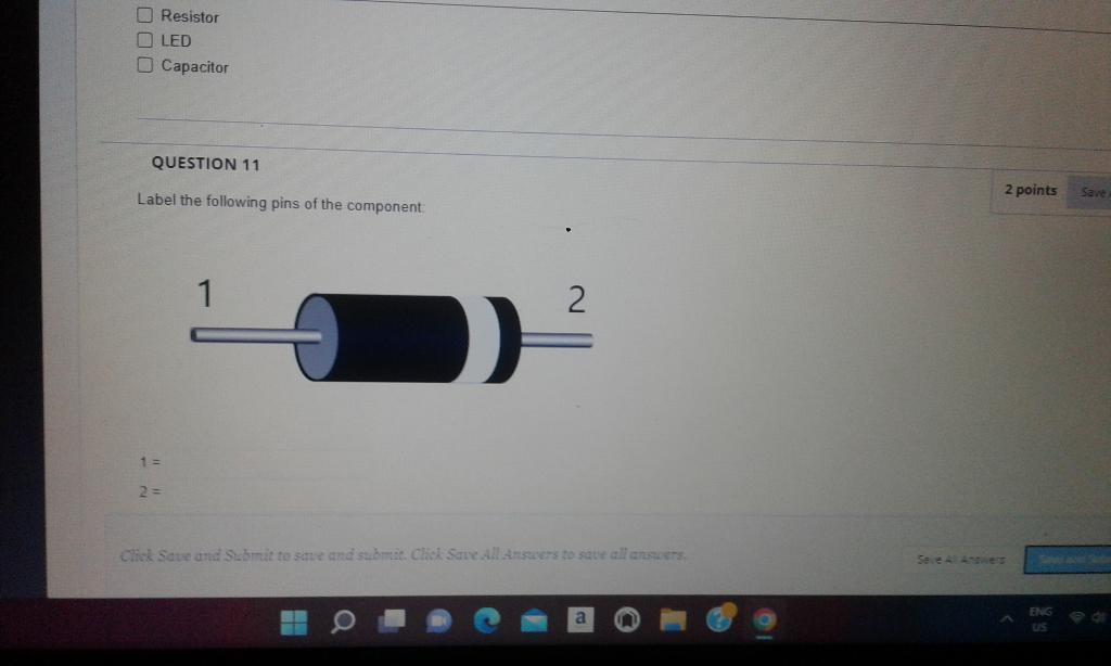 Resistor D Led Capacitor Question 11 Label The Following Pins Of The Component 2 Points Save 1 2 1 2 Chick Save And 1