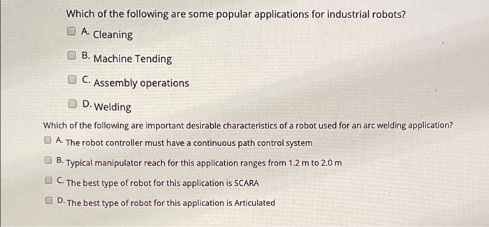 Which Of The Following Are Some Popular Applications For Industrial Robots A Cleaning B Machine Tending C Assembly O 1