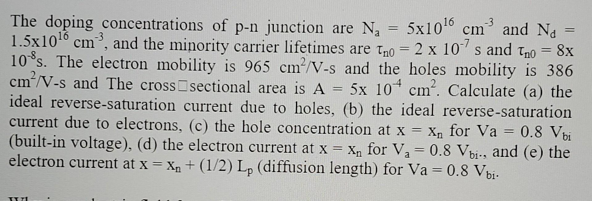 3 The Doping Concentrations Of P N Junction Are Na 5x1016 Cm And Nd 1 5x1016 Cm And The Minority Carrier Lifetimes A 1