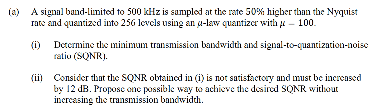 A A Signal Band Limited To 500 Khz Is Sampled At The Rate 50 Higher Than The Nyquist Rate And Quantized Into 256 Leve 1