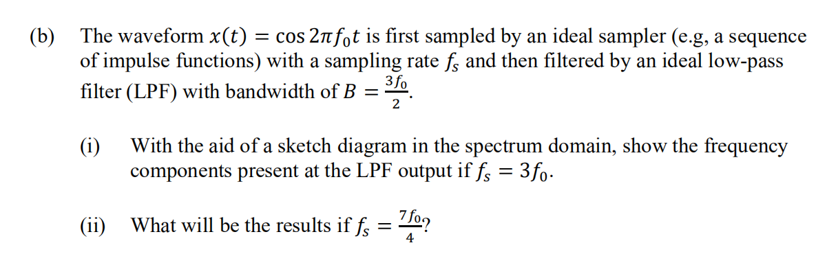 B The Waveform X T Cos 21tfot Is First Sampled By An Ideal Sampler E G A Sequence Of Impulse Functions With A 1
