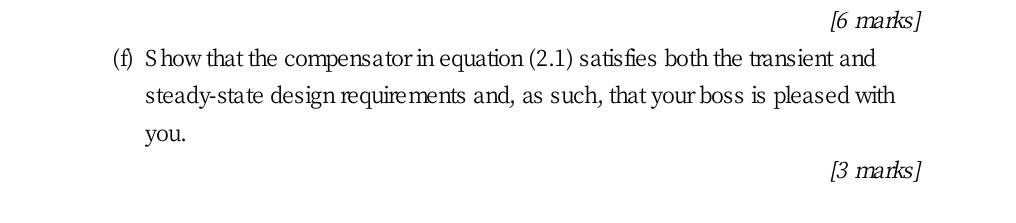 6 Marks F Show That The Compensator In Equation 2 1 Satisfies Both The Transient And Steady State Design Requireme 1