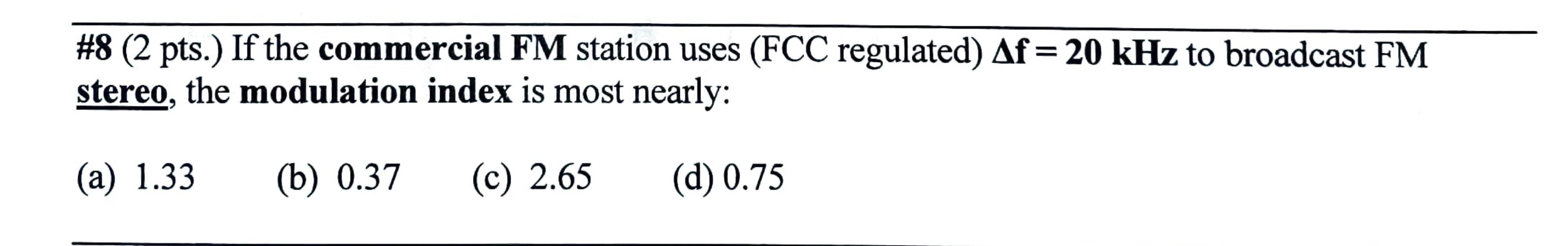 8 2 Pts If The Commercial Fm Station Uses Fcc Regulated Af 20 Khz To Broadcast Fm Stereo The Modulation Index 1