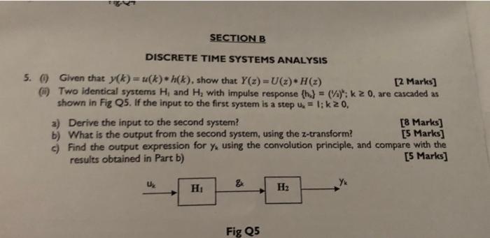 Section B Discrete Time Systems Analysis 5 Given That Y K U K H K Show That Y Z U Z H Z 2 Marks 1 Two Iden 1
