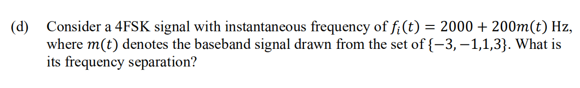 D Consider A 4fsk Signal With Instantaneous Frequency Of Fi T 2000 200m T Hz Where M T Denotes The Baseband 1