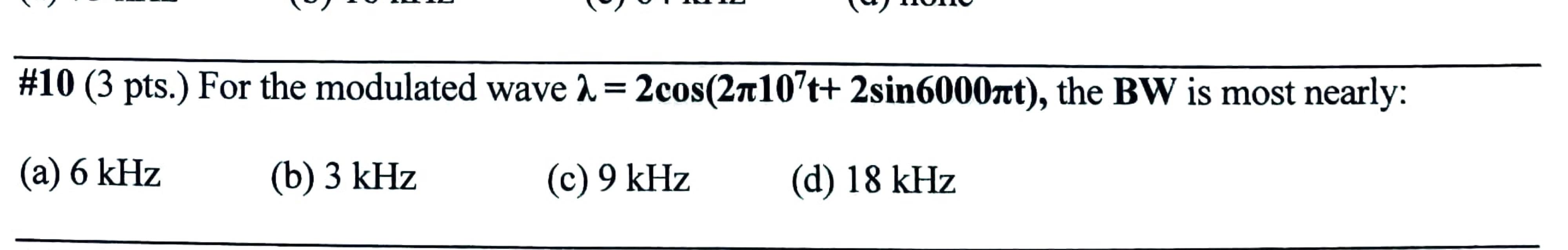 10 3 Pts For The Modulated Wave 2 2cos 21107t 2sin 6000nt The Bw Is Most Nearly A 6 Khz B 3 Khz C 9 Kh 1