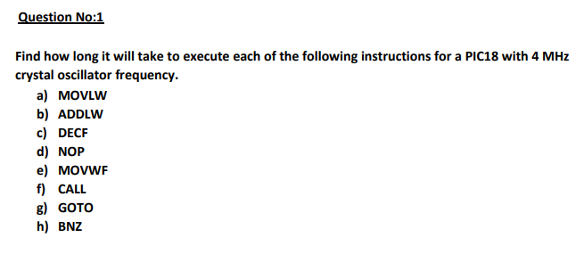 Question No 1 Find How Long It Will Take To Execute Each Of The Following Instructions For A Pic18 With 4 Mhz Crystal Os 1