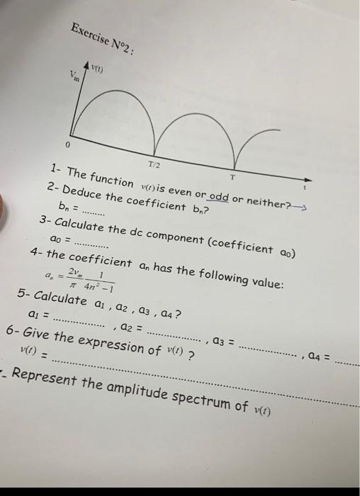 Exercise N 2 Vo V 0 1 2 T 1 The Function Wo Is Even Or Odd Or Neither 2 Deduce The Coefficient B Bn 3 Calcul 1