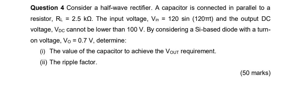 Question 4 Consider A Half Wave Rectifier A Capacitor Is Connected In Parallel To A Resistor Rl 2 5 Kn The Input Vo 1