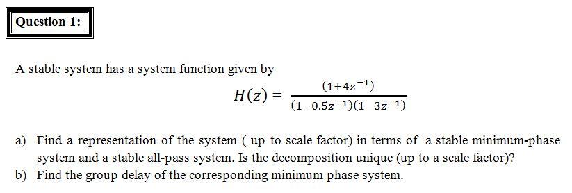 Question 1 A Stable System Has A System Function Given By H 2 1 42 1 1 0 52 1 1 3z 1 A Find A Representation O 1