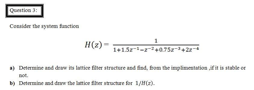 Question 3 Consider The System Function 1 H 2 1 1 57 1 2 2 0 752 3 2z 4 A Determine And Draw Its Lattice Filter S 1