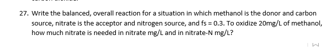 27 Write The Balanced Overall Reaction For A Situation In Which Methanol Is The Donor And Carbon Source Nitrate Is Th 1