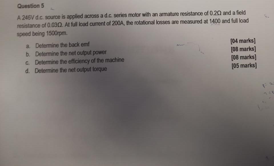 Question 5 A 246v D C Source Is Applied Across A D C Series Motor With An Armature Resistance Of 0 20 And A Field A Re 1
