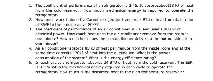 1 The Coefficient Of Performance Of A Refrigerator Is 2 45 It Absorbsabout13 Kj Of Heat From The Cold Reservoir How M 1