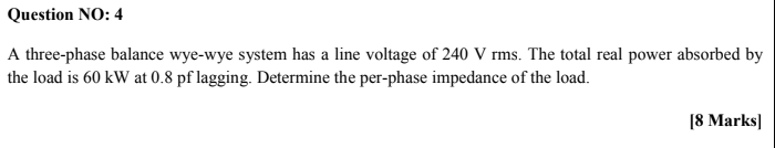 Question No 4 A Three Phase Balance Wye Wye System Has A Line Voltage Of 240 V Rms The Total Real Power Absorbed By Th 1