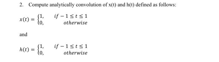 2 Compute Analytically Convolution Of X T And H T Defined As Follows X T T If 1 Sts1 Otherwise And H H T 1