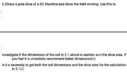 2 2draw A Pole Shoe Of A Dc Machine And Show The Field Winding Use This To Investigate If The Dimensions Of The Coil In 1