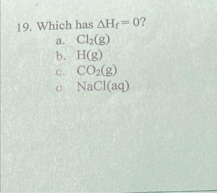 A 19 Which Has Ahe 0 Cl2 G B H G Co2 G Nacl Aq C 1