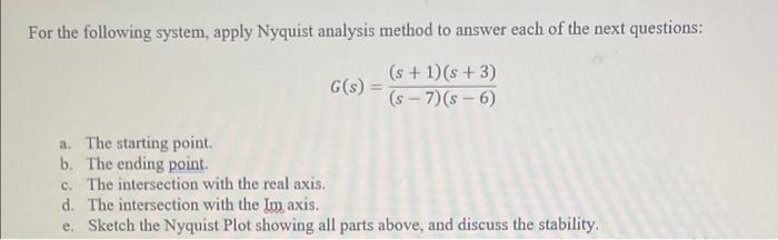 For The Following System Apply Nyquist Analysis Method To Answer Each Of The Next Questions G S S 1 8 3 S 7 1