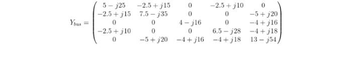 7 17 To Apply The Newton Raphson Method To The Power Flow Solution Of The System Of Figure 7 21 Determine A The Ybus 6