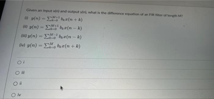 Given An Input Xin And Output Y N What Is The Difference Equation Of An Fir Filter Of Length M Y N B N K Who 1