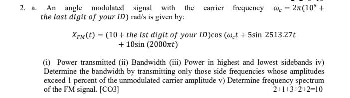 2 A An Angle Modulated Signal With The Carrier Frequency We 2 105 The Last Digit Of Your Id Rad S Is Given By Xe 1