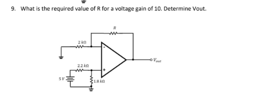 9 What Is The Required Value Of R For A Voltage Gain Of 10 Determine Vout 2 Kn V 22 Kn 5v 1 8k 1