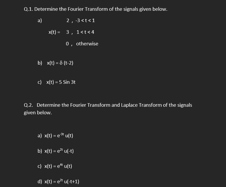 Q 1 Determine The Fourier Transform Of The Signals Given Below A 2 3 T 1 X T 3 1 T 4 0 Otherwise B X T 6 1