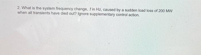 Problem 2 A Small Isolated Power System Is Supplied From A Power Plant With A Steam Turbine Driven Generator And Two Gas 2