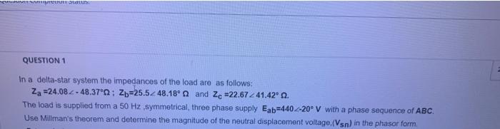 Question 1 In A Delta Star System The Impedances Of The Load Are As Follows Za 24 082 48 37 0 Zb 25 52 48 18o And Zc 2