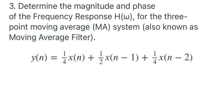 3 Determine The Magnitude And Phase Of The Frequency Response H W For The Three Point Moving Average Ma System Al 1