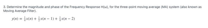 3 Determine The Magnitude And Phase Of The Frequency Response H For The Three Point Moving Average Ma System Also 1